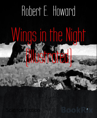 Robert E. Howard: Wings in the Night (Illustrated)