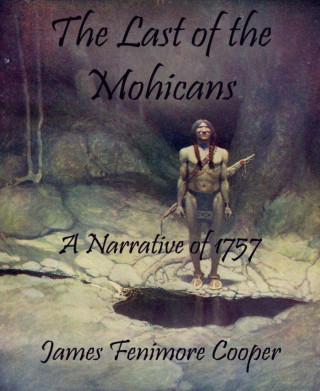 James Fenimore Cooper: The Last of the Mohicans (Annotated)