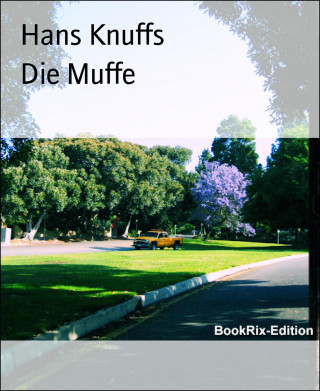 Hans Knuffs: Die Muffe