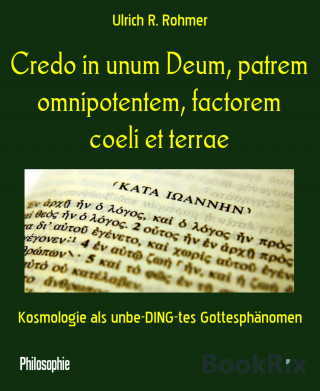 Ulrich R. Rohmer: Credo in unum Deum, patrem omnipotentem, factorem coeli et terrae