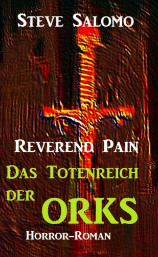 Steve Salomo: Reverend Pain - Das Totenreich der Orks