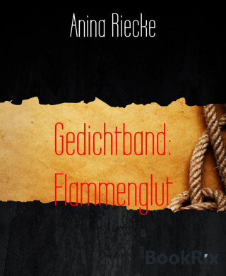 Anina Riecke: Gedichtband: Flammenglut