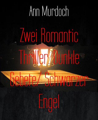 Ann Murdoch: Zwei Romantic Thriller: Dunkle Gebete/ Schwarzer Engel