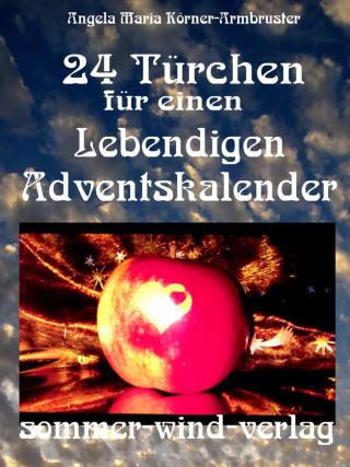 Angela Maria Körner-Armbruster: 24 Türchen für einen Lebendigen Adventskalender