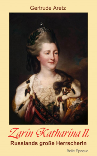 Gertrude Aretz: Zarin Katharina II