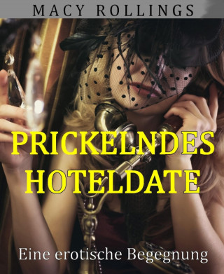 Macy Rollings: Prickelndes Hoteldate