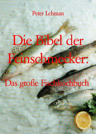 Peter Lehman: Die Bibel der Feinschmecker: