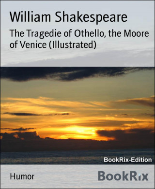 William Shakespeare: The Tragedie of Othello, the Moore of Venice (Illustrated)