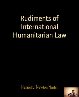 Henrietta Newton Martin: Rudiments of International Humanitarian Law