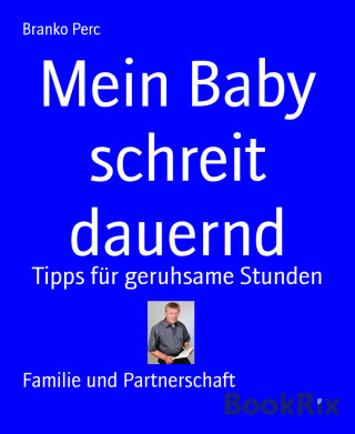 Branko Perc: Mein Baby schreit dauernd