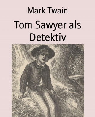Mark Twain: Tom Sawyer als Detektiv