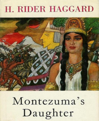 H. Rider Haggard: Montezuma's Daughter