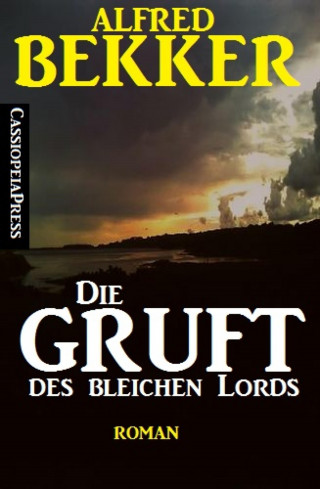 Alfred Bekker: Alfred Bekker Roman - Die Gruft des bleichen Lords