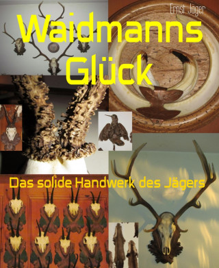 Ernst Jäger: Waidmanns Glück