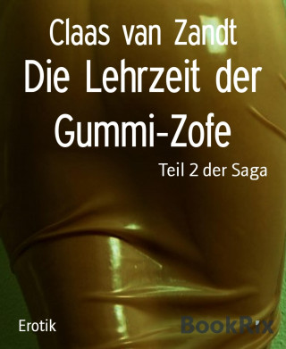 Claas van Zandt: Die Lehrzeit der Gummi-Zofe