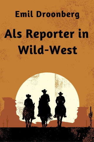Emil Droonberg: Als Reporter in Wild-West