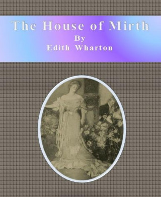 Edith Wharton: The House of Mirth