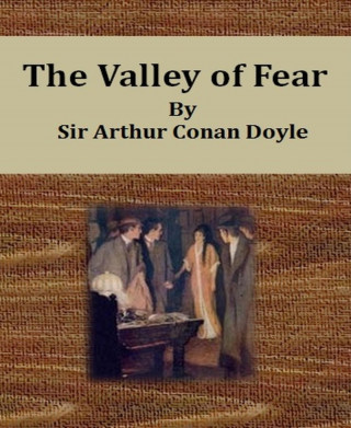 Sir Arthur Conan Doyle: The Valley of Fear By Sir Arthur Conan Doyle