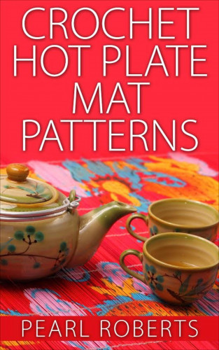 Pearl Roberts: Crochet Hot Plate Mat Patterns