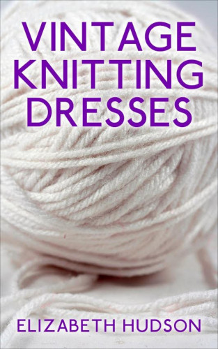 Elizabeth Hudson: Vintage Knitting Dresses