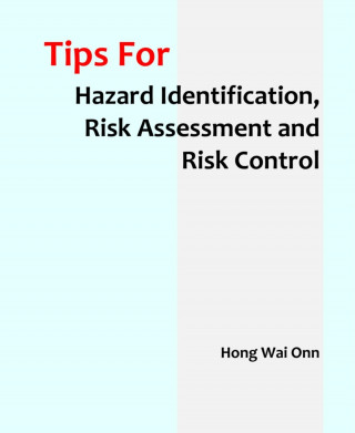 Wai Onn Hong: Tips for Hazard Identification, Risk Assessment and Risk Control