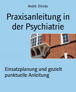 André Dirickx: Praxisanleitung in der Psychiatrie