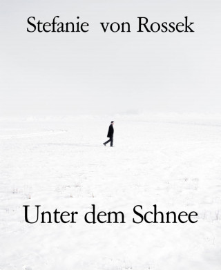 Stefanie von Rossek: Unter dem Schnee