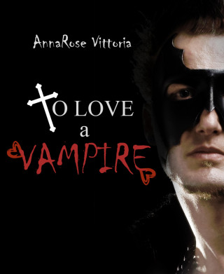 AnnaRose Vittoria: To Love A Vampire