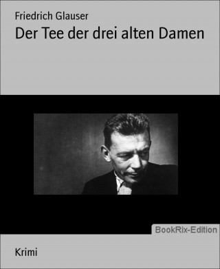 Friedrich Glauser: Der Tee der drei alten Damen