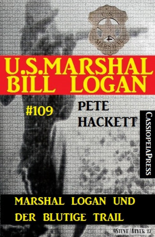 Pete Hackett: Marshal Logan und der blutige Trail (U.S. Marshal Bill Logan, Band 109)