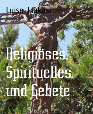 Luise Hakasi: Religiöses, Spirituelles und Gebete