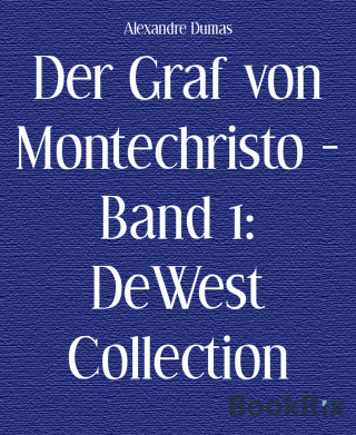 Alexandre Dumas: Der Graf von Montechristo - Band 1: DeWest Collection