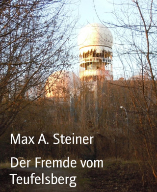 Max A. Steiner: Der Fremde vom Teufelsberg