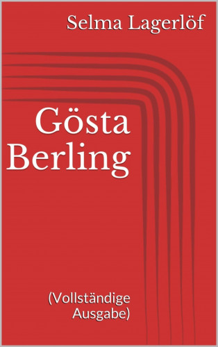 Selma Lagerlöf: Gösta Berling (Vollständige Ausgabe)