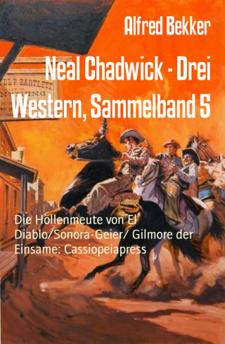 Alfred Bekker: Neal Chadwick - Drei Western, Sammelband 5