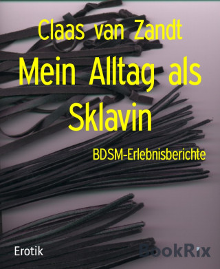 Claas van Zandt: Mein Alltag als Sklavin