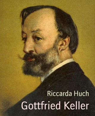 Riccarda Huch: Gottfried Keller