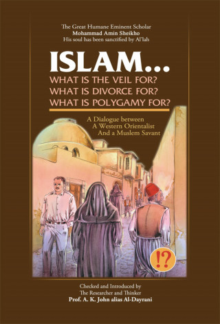 Mohammad Amin Sheikho, A. K. John Alias Al-Dayrani: Islam! What Are the Veil, Divorce, and Polygamy for?