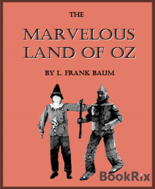 L. Frank Baum: The Marvelous Land of Oz (Illustrated)