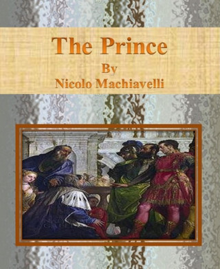 Nicolo Machiavelli: The Prince By Nicolo Machiavelli