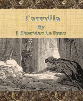 J. Sheridan Le Fanu: Carmilla By J. Sheridan Le Fanu