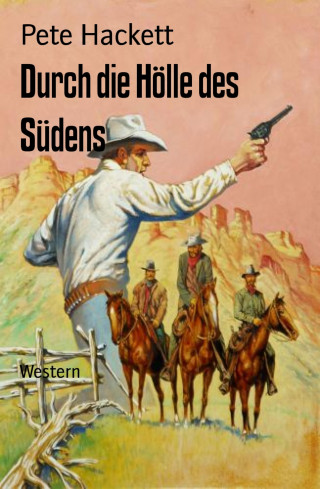 Pete Hackett: Durch die Hölle des Südens