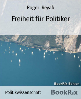 Roger Reyab: Freiheit für Politiker