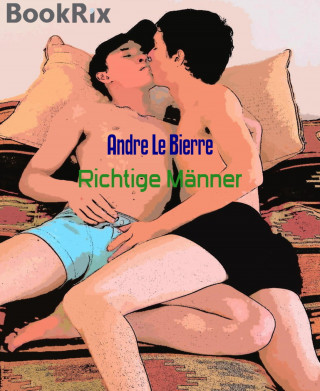 Andre Le Bierre: Richtige Männer
