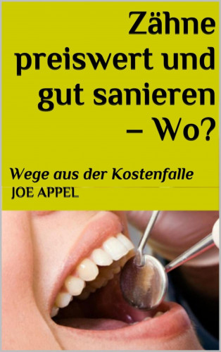 Joe Appel: Zähne preiswert und gut sanieren! - Wo?