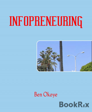 Ben Okoye: INFOPRENEURING