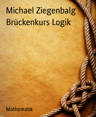 Michael Ziegenbalg: Brückenkurs Logik