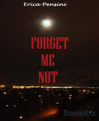 Erica Pensini: Forget Me Not