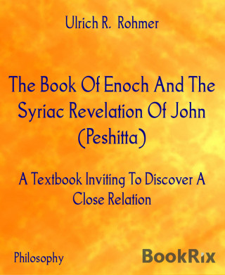Ulrich R. Rohmer: The Book Of Enoch And The Syriac Revelation Of John (Peshitta)