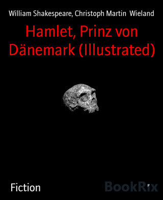 William Shakespeare, Christoph Martin Wieland: Hamlet, Prinz von Dänemark (Illustrated)